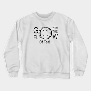 Go With The Flow Of Tea Crewneck Sweatshirt